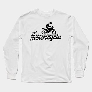 It's a good day to ride motorcycle Long Sleeve T-Shirt